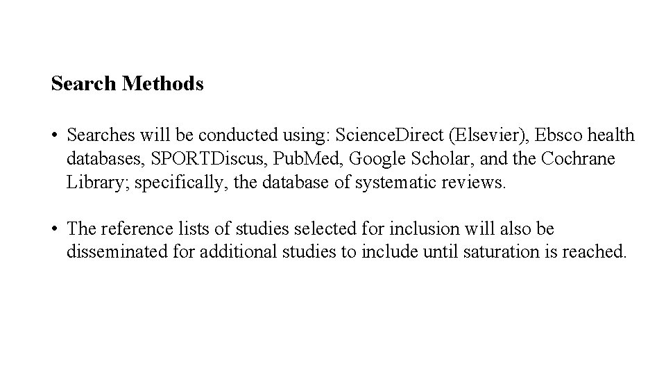 Search Methods • Searches will be conducted using: Science. Direct (Elsevier), Ebsco health databases,