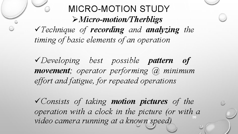 MICRO-MOTION STUDY Micro-motion/Therbligs Technique of recording and analyzing the timing of basic elements of
