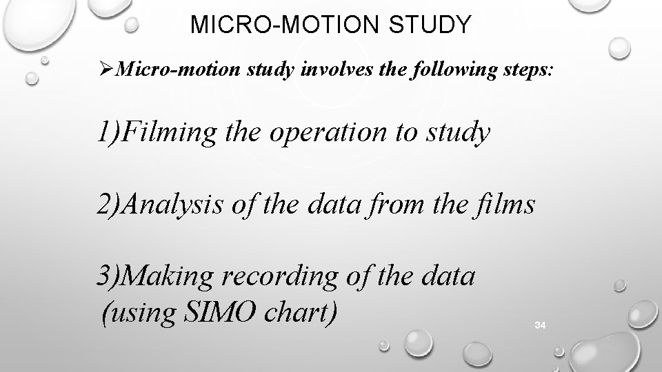 MICRO-MOTION STUDY Micro-motion study involves the following steps: 1)Filming the operation to study 2)Analysis