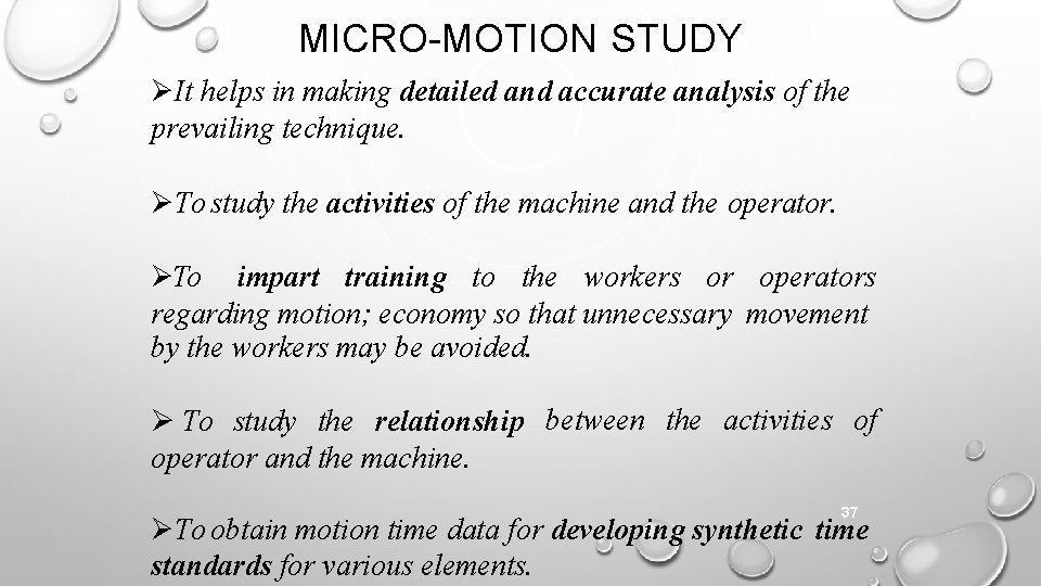 MICRO-MOTION STUDY It helps in making detailed and accurate analysis of the prevailing technique.