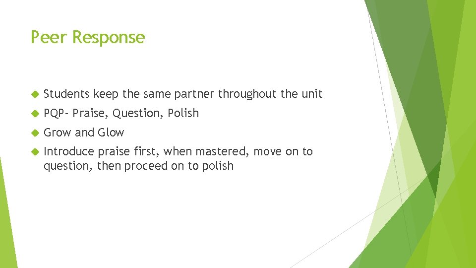 Peer Response Students keep the same partner throughout the unit PQP- Praise, Question, Polish