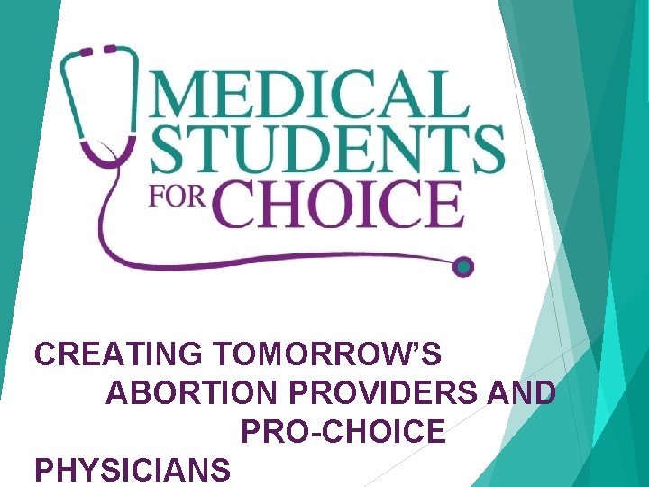 CREATING TOMORROW’S ABORTION PROVIDERS AND PRO-CHOICE PHYSICIANS 