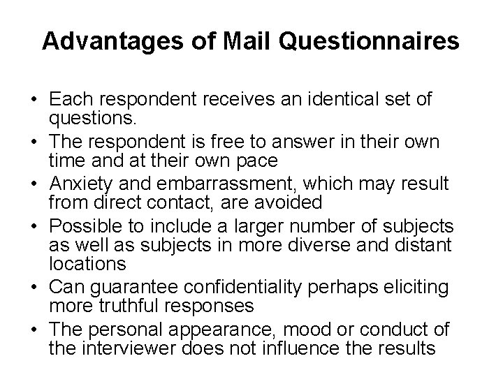Advantages of Mail Questionnaires • Each respondent receives an identical set of questions. • Advantages of Mail Questionnaires • Each respondent receives an identical set of questions. •