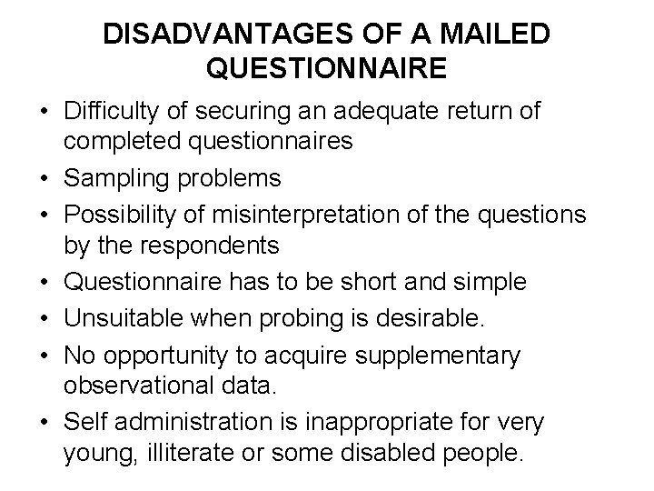 DISADVANTAGES OF A MAILED QUESTIONNAIRE • Difficulty of securing an adequate return of completed DISADVANTAGES OF A MAILED QUESTIONNAIRE • Difficulty of securing an adequate return of completed