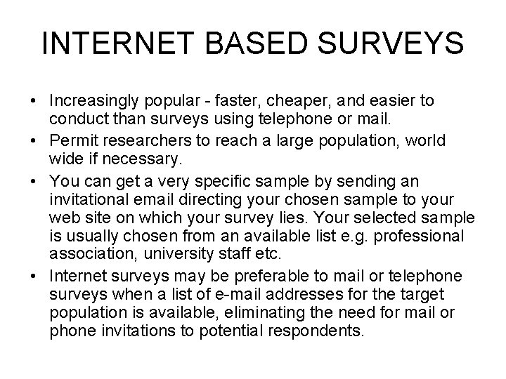 INTERNET BASED SURVEYS • Increasingly popular - faster, cheaper, and easier to conduct than INTERNET BASED SURVEYS • Increasingly popular - faster, cheaper, and easier to conduct than