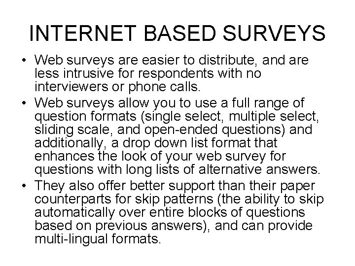 INTERNET BASED SURVEYS • Web surveys are easier to distribute, and are less intrusive INTERNET BASED SURVEYS • Web surveys are easier to distribute, and are less intrusive