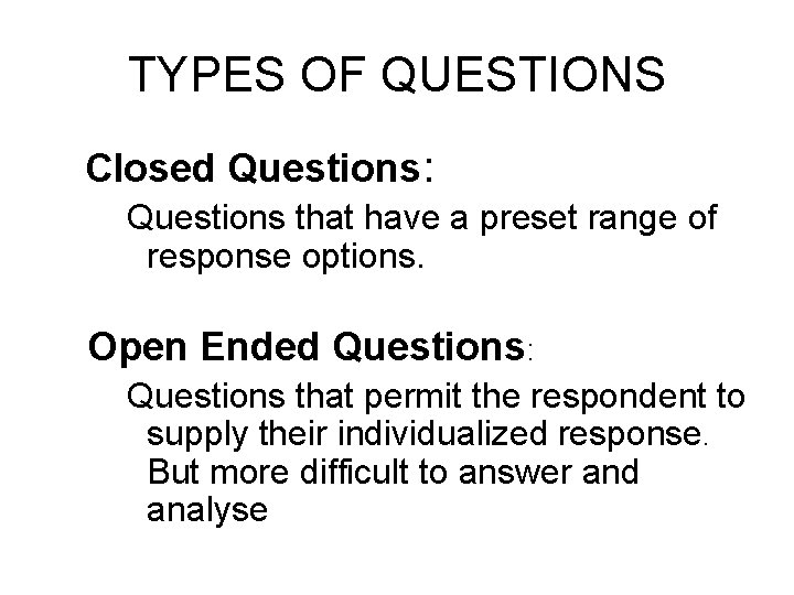 TYPES OF QUESTIONS Closed Questions: Questions that have a preset range of response options. TYPES OF QUESTIONS Closed Questions: Questions that have a preset range of response options.
