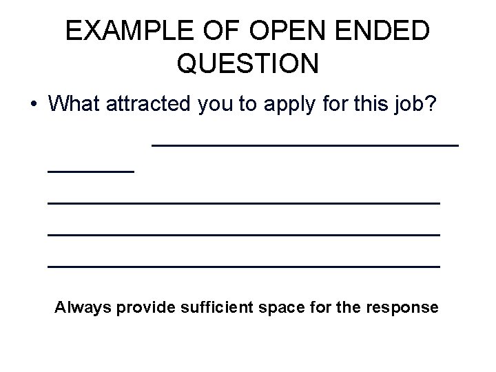 EXAMPLE OF OPEN ENDED QUESTION • What attracted you to apply for this job? EXAMPLE OF OPEN ENDED QUESTION • What attracted you to apply for this job?