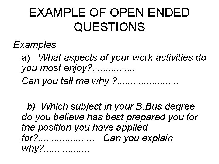 EXAMPLE OF OPEN ENDED QUESTIONS Examples a) What aspects of your work activities do EXAMPLE OF OPEN ENDED QUESTIONS Examples a) What aspects of your work activities do