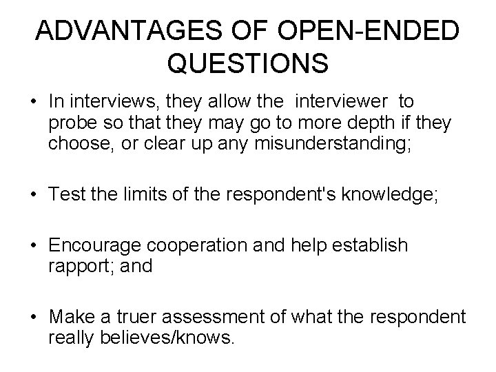 ADVANTAGES OF OPEN-ENDED QUESTIONS • In interviews, they allow the interviewer to probe so ADVANTAGES OF OPEN-ENDED QUESTIONS • In interviews, they allow the interviewer to probe so