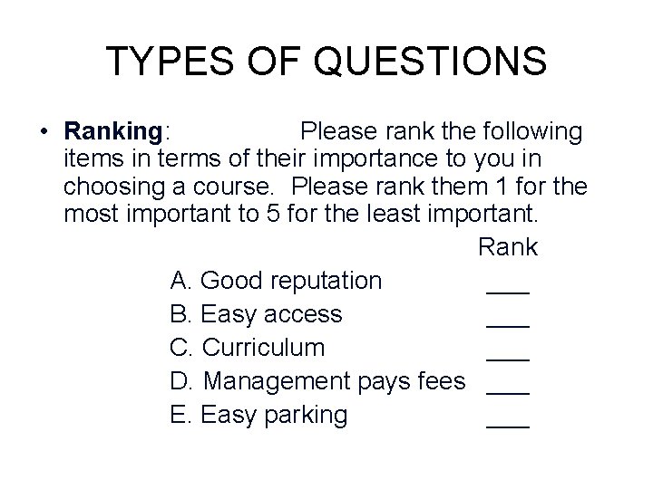 TYPES OF QUESTIONS • Ranking: Please rank the following items in terms of their TYPES OF QUESTIONS • Ranking: Please rank the following items in terms of their