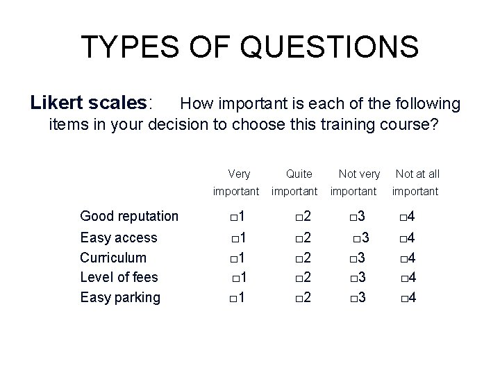 TYPES OF QUESTIONS Likert scales: How important is each of the following items in TYPES OF QUESTIONS Likert scales: How important is each of the following items in