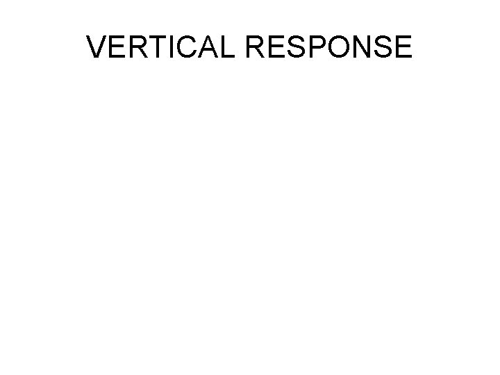 VERTICAL RESPONSE VERTICAL RESPONSE