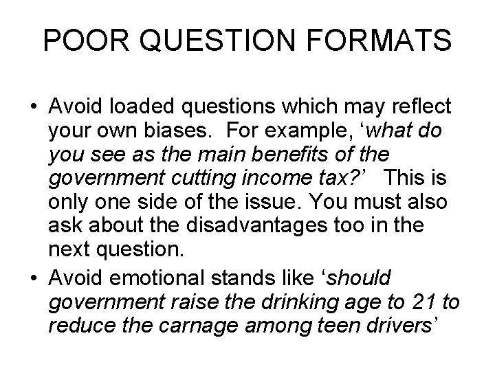 POOR QUESTION FORMATS • Avoid loaded questions which may reflect your own biases. For POOR QUESTION FORMATS • Avoid loaded questions which may reflect your own biases. For