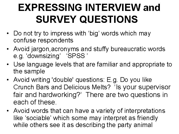 EXPRESSING INTERVIEW and SURVEY QUESTIONS • Do not try to impress with ‘big’ words EXPRESSING INTERVIEW and SURVEY QUESTIONS • Do not try to impress with ‘big’ words