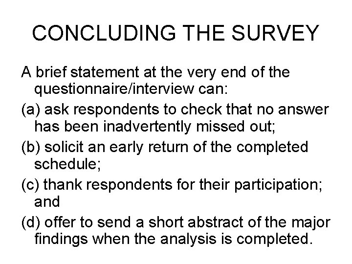 CONCLUDING THE SURVEY A brief statement at the very end of the questionnaire/interview can: CONCLUDING THE SURVEY A brief statement at the very end of the questionnaire/interview can: