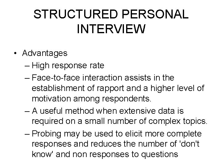 STRUCTURED PERSONAL INTERVIEW • Advantages – High response rate – Face-to-face interaction assists in STRUCTURED PERSONAL INTERVIEW • Advantages – High response rate – Face-to-face interaction assists in