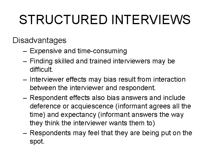 STRUCTURED INTERVIEWS Disadvantages – Expensive and time-consuming – Finding skilled and trained interviewers may STRUCTURED INTERVIEWS Disadvantages – Expensive and time-consuming – Finding skilled and trained interviewers may