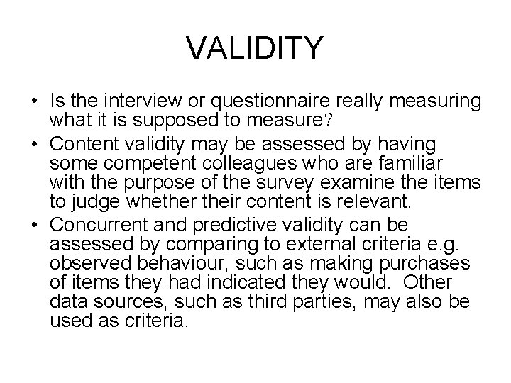 VALIDITY • Is the interview or questionnaire really measuring what it is supposed to VALIDITY • Is the interview or questionnaire really measuring what it is supposed to
