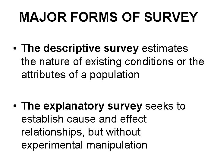 MAJOR FORMS OF SURVEY • The descriptive survey estimates the nature of existing conditions MAJOR FORMS OF SURVEY • The descriptive survey estimates the nature of existing conditions