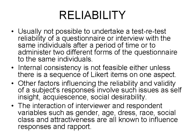 RELIABILITY • Usually not possible to undertake a test-re-test reliability of a questionnaire or RELIABILITY • Usually not possible to undertake a test-re-test reliability of a questionnaire or