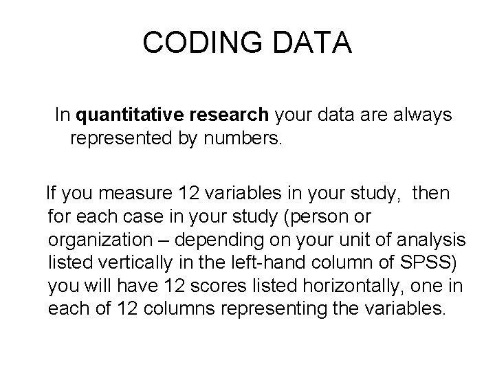 CODING DATA In quantitative research your data are always represented by numbers. If you CODING DATA In quantitative research your data are always represented by numbers. If you