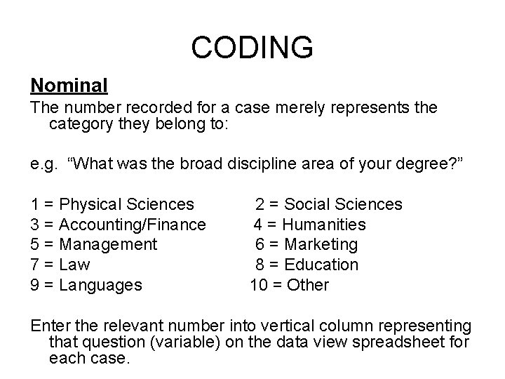 CODING Nominal The number recorded for a case merely represents the category they belong CODING Nominal The number recorded for a case merely represents the category they belong