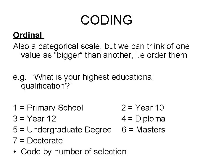 CODING Ordinal Also a categorical scale, but we can think of one value as CODING Ordinal Also a categorical scale, but we can think of one value as