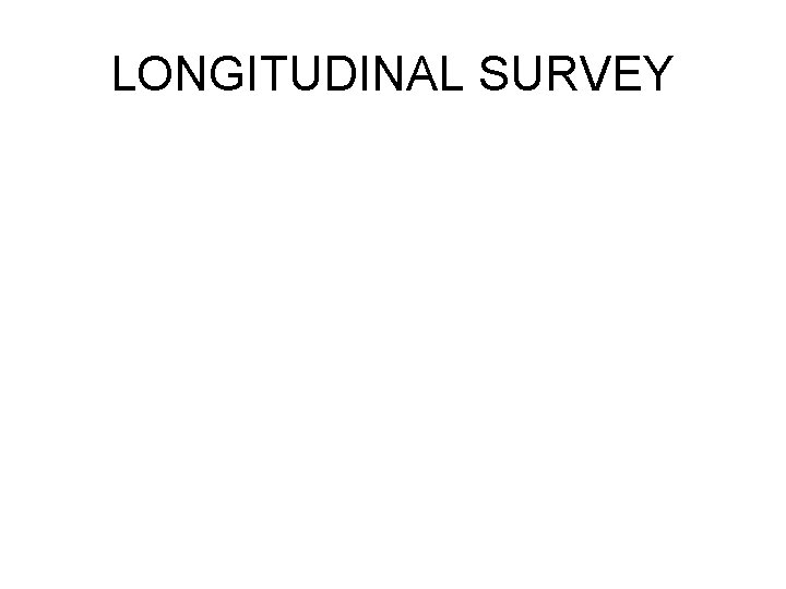 LONGITUDINAL SURVEY LONGITUDINAL SURVEY