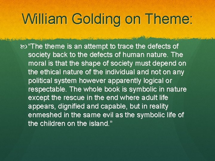 William Golding on Theme: “The theme is an attempt to trace the defects of