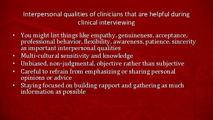 Interpersonal qualities of clinicians that are helpful during clinical interviewing • You might list