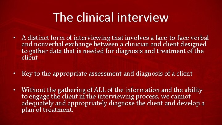 The clinical interview • A distinct form of interviewing that involves a face-to-face verbal