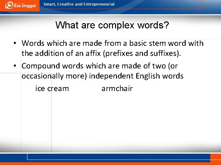 What are complex words? • Words which are made from a basic stem word