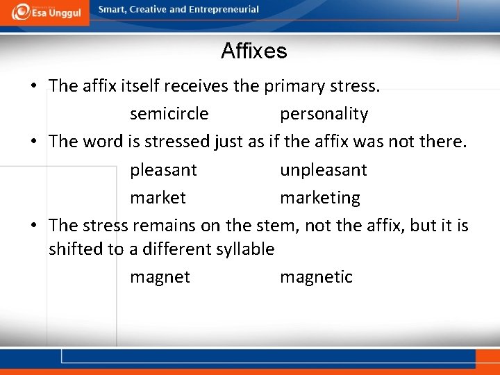 Affixes • The affix itself receives the primary stress. semicircle personality • The word