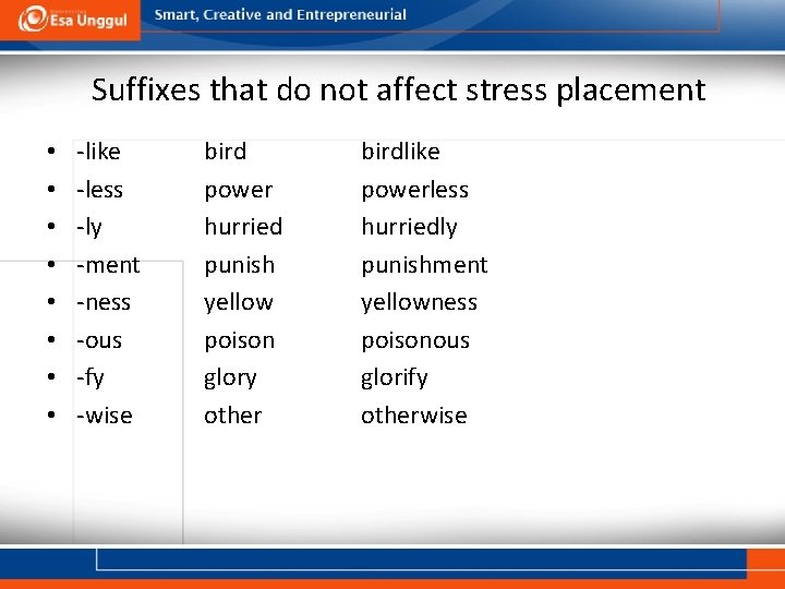 Suffixes that do not affect stress placement • • -like -less -ly -ment -ness