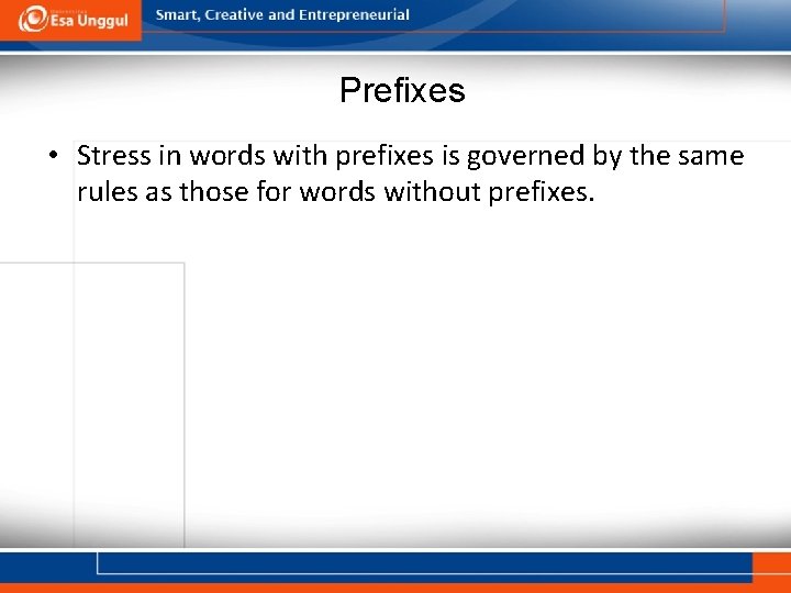 Prefixes • Stress in words with prefixes is governed by the same rules as