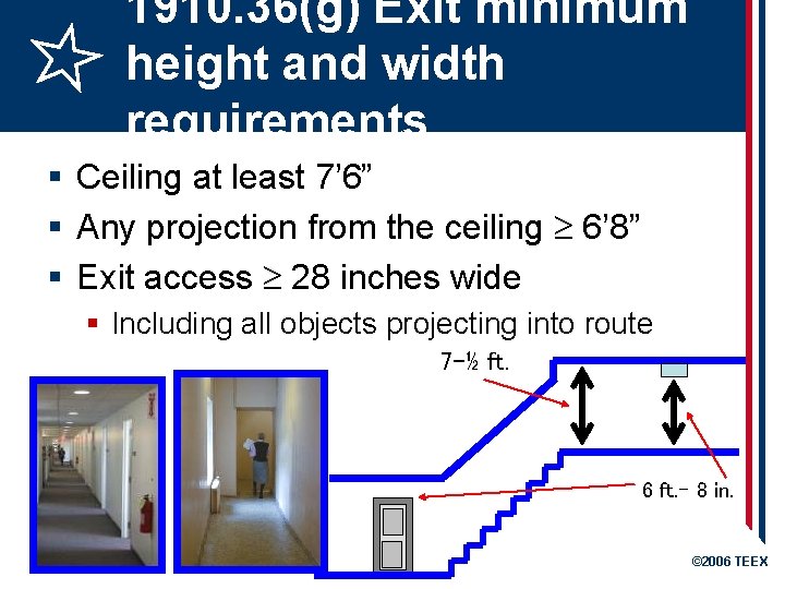 1910. 36(g) Exit minimum height and width requirements § Ceiling at least 7’ 6”