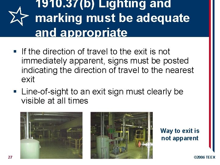 1910. 37(b) Lighting and marking must be adequate and appropriate § If the direction