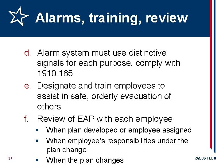 Alarms, training, review d. Alarm system must use distinctive signals for each purpose, comply