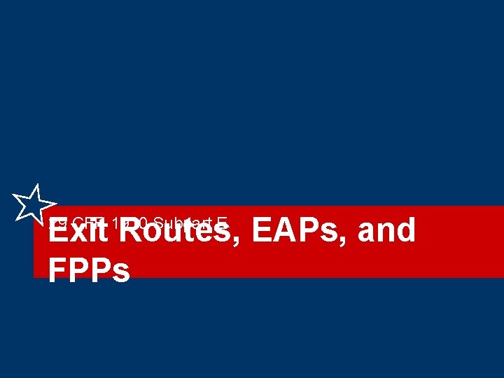 Exit Routes, EAPs, and FPPs 29 CFR 1910 Subpart E 