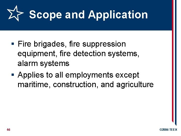 Scope and Application § Fire brigades, fire suppression equipment, fire detection systems, alarm systems