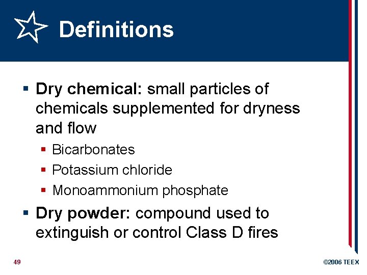 Definitions § Dry chemical: small particles of chemicals supplemented for dryness and flow §