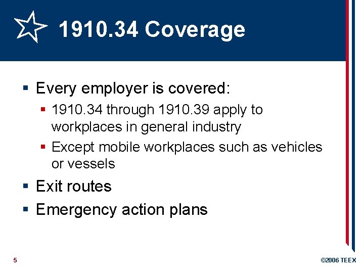 1910. 34 Coverage § Every employer is covered: § 1910. 34 through 1910. 39