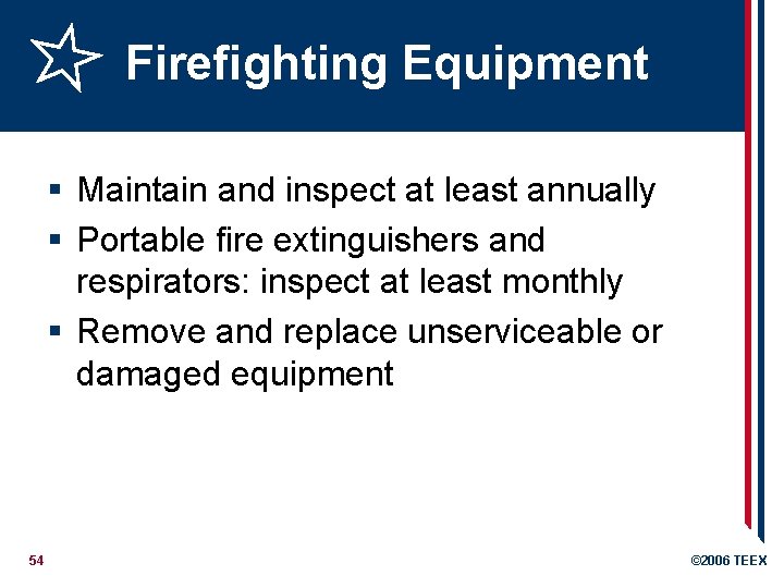 Firefighting Equipment § Maintain and inspect at least annually § Portable fire extinguishers and