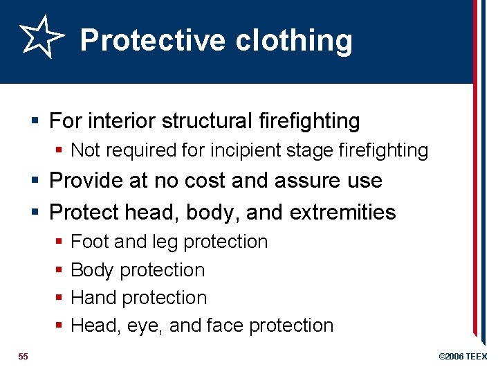 Protective clothing § For interior structural firefighting § Not required for incipient stage firefighting