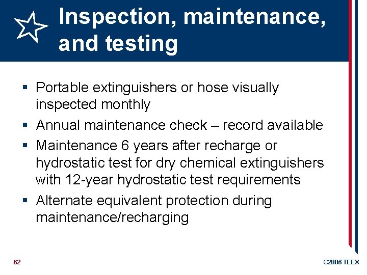 Inspection, maintenance, and testing § Portable extinguishers or hose visually inspected monthly § Annual