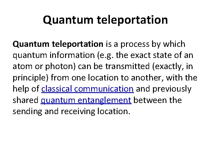 Quantum teleportation is a process by which quantum information (e. g. the exact state