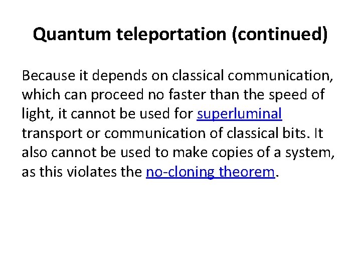 Quantum teleportation (continued) Because it depends on classical communication, which can proceed no faster