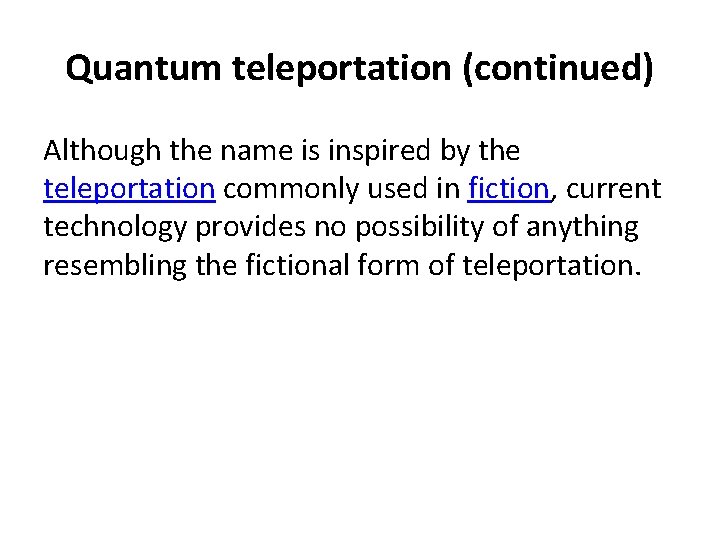 Quantum teleportation (continued) Although the name is inspired by the teleportation commonly used in