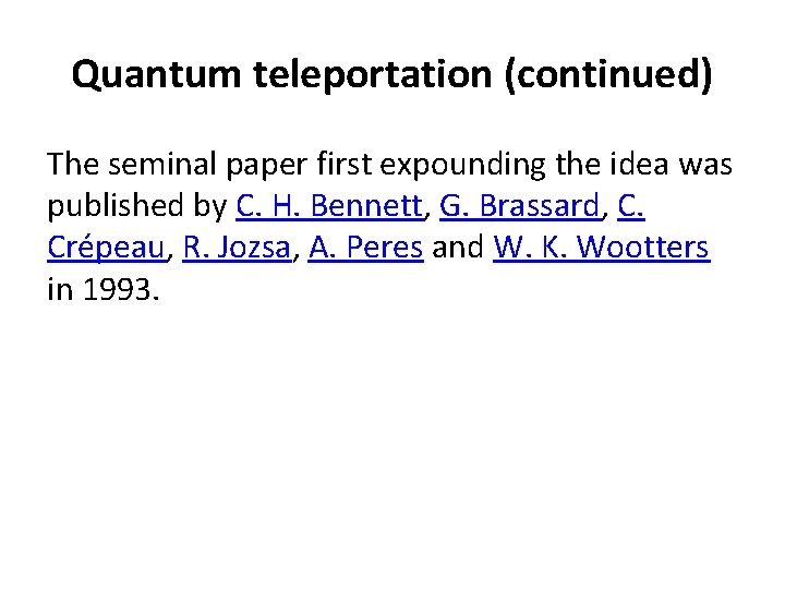 Quantum teleportation (continued) The seminal paper first expounding the idea was published by C.